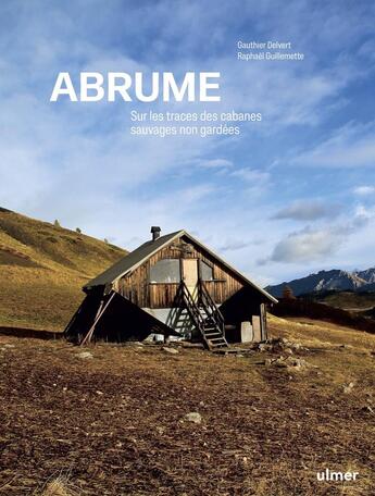 Couverture du livre « Abrume - Sur les traces des cabanes libres » de Gauthier Delvert et Raphaël Guillemette aux éditions Eugen Ulmer