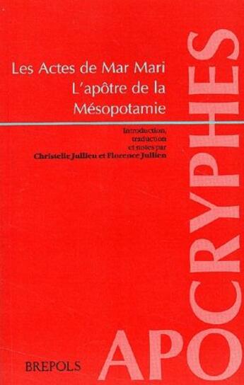 Couverture du livre « Les actes de Mar Mari ; l'apôtre de la Mésopotamie » de Jullien aux éditions Brepols