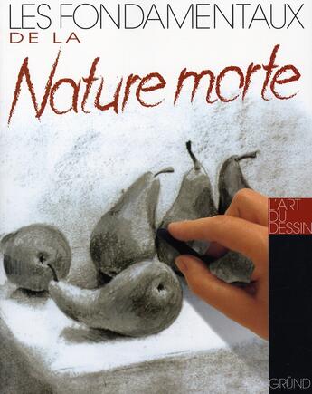 Couverture du livre « Les fondamentaux de la nature morte » de David Sanmiguel aux éditions Grund