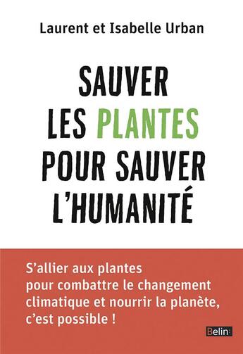 Couverture du livre « Sauver les plantes pour sauver l'humanité » de Laurent Urban et Isabelle Urban aux éditions Belin