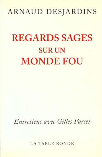 Couverture du livre « Regards sages sur un monde fou » de Farcet/Desjardins aux éditions Table Ronde