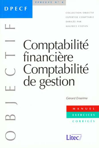 Couverture du livre « Comptabilite Financiere ; Comptabilite De Gestion ; Manuel Et Exercices Corriges ; Epreuve 4 Du Dpecf » de Gerard Enselme aux éditions Lexisnexis