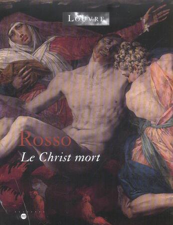 Couverture du livre « Rosso le Christ mort ; les dossiers du musée du Louvre » de Cecile Scaillierez aux éditions Reunion Des Musees Nationaux