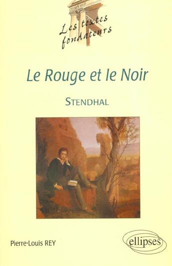 Couverture du livre « Stendhal, le rouge et le noir » de Pierre-Louis Rey aux éditions Ellipses