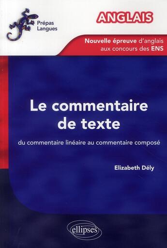 Couverture du livre « Anglais ; concours ENS ; le commentaire de texte ; du commentaire linéaire au commentaire composé » de Elizabeth Dely aux éditions Ellipses