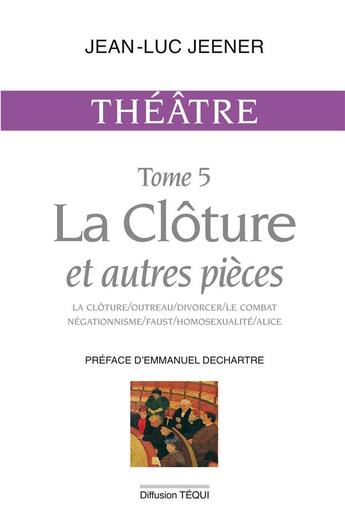 Couverture du livre « Theatre tome 5 - la cloture et autres pieces » de Jean-Luc Jeener aux éditions Tequi