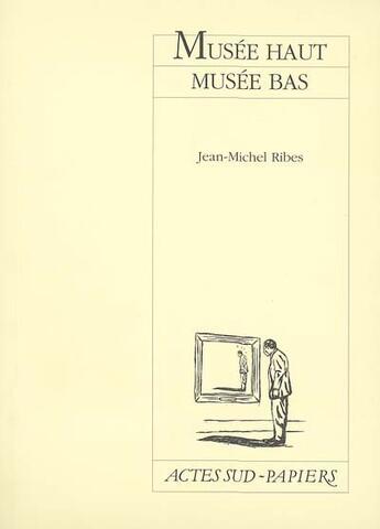 Couverture du livre « Musée haut - musée bas » de Jean-Michel Ribes aux éditions Actes Sud