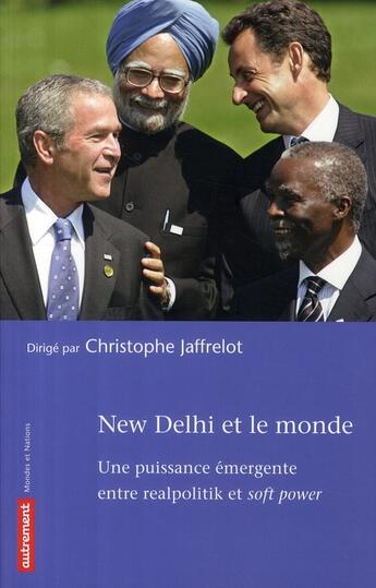 Couverture du livre « New Delhi et le monde ; une puissance émergente entre realpolitik et soft power » de Christophe Jaffrelot aux éditions Autrement