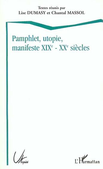 Couverture du livre « Pamphlet utopie manifeste (XIXe-XXe siècles) » de Lise Dumasy et Chantal Massol aux éditions L'harmattan