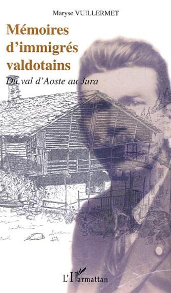 Couverture du livre « MÉMOIRES D'IMMIGRÉS VALDOTAINS : Du val d'Aoste au Jura » de Maryse Vuillermet aux éditions L'harmattan