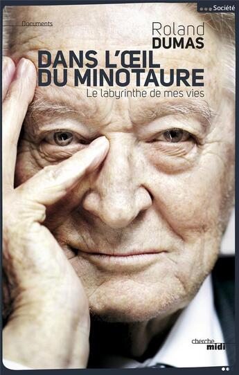 Couverture du livre « Dans l'oeil du minotaure ; le labyrinthe de mes vies » de Roland Dumas aux éditions Cherche Midi