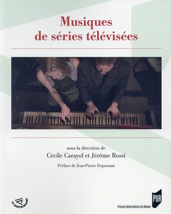 Couverture du livre « Musiques de séries télévisees » de Cecile Carayol et Jerome Rossi aux éditions Pu De Rennes