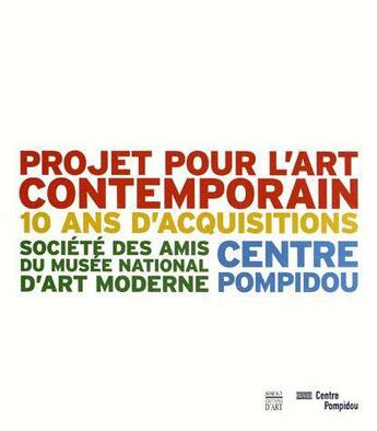 Couverture du livre « Projet pour l'art contemporain ; 10 ans d'acquisition » de Alain Seban et Jacques Boissonnais et Pacquement Alfred aux éditions Somogy