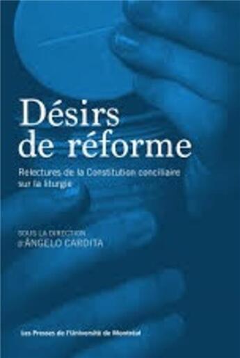 Couverture du livre « Desirs de reforme : relectures de la constitution conciliaire sur la liturgie » de Cardita A aux éditions Pu De Montreal