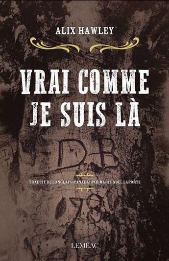 Couverture du livre « Vrai comme je suis là » de Alix Hawley aux éditions Lemeac