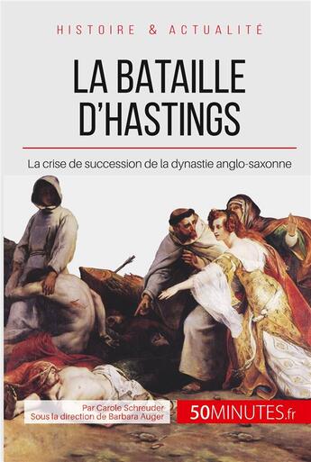 Couverture du livre « La bataille d'Hastings ; Guillaume le Conquérant, un Normand sur le trône anglais » de Carole Schreuder aux éditions 50minutes.fr