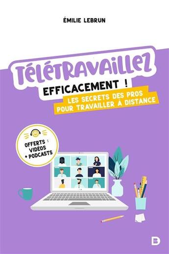 Couverture du livre « Télétravaillez efficacement ! les secrets des pros pour travailler à distance » de Emilie Lebrun aux éditions De Boeck Superieur