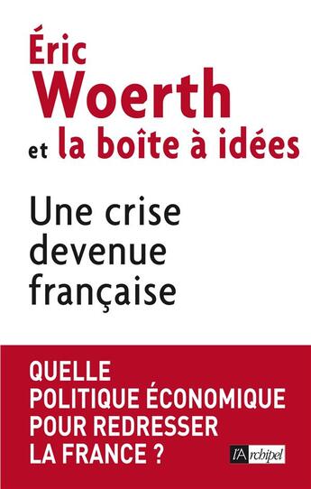 Couverture du livre « Une crise devenue française » de Eric Woerth aux éditions Archipel
