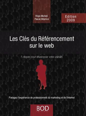 Couverture du livre « Les clés du référencement sur le Web ; 5 étapes pour développer votre visibilité » de Regis Micheli et Pascal Albericci aux éditions Books On Demand