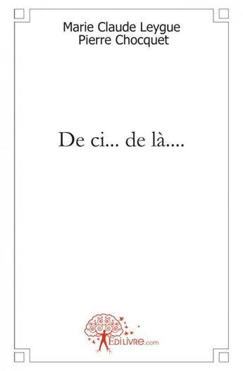 Couverture du livre « De ci... de là.... » de Pierre Chocquet aux éditions Edilivre