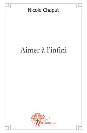 Couverture du livre « Aimer a l'infini » de Chaput Nicole aux éditions Edilivre