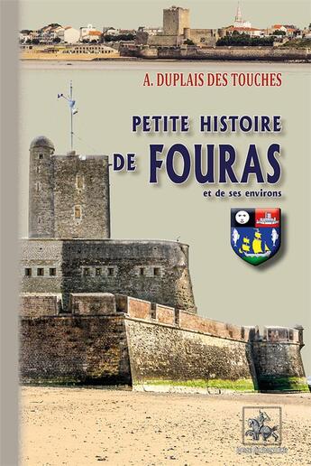 Couverture du livre « Petite histoire de Fouras et de ses environs » de Antoine Duplais Des Touches aux éditions Editions Des Regionalismes