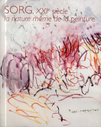 Couverture du livre « Sorg XXIe siècle ; la nature même de la peinture » de  aux éditions Editions Carpentier