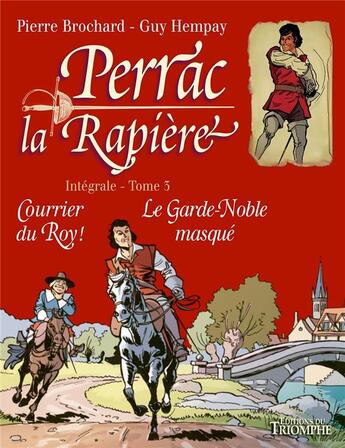 Couverture du livre « Perrac la Rapière : Intégrale vol.3 : courrier du roy ! le garde-noble masqué » de Pierre Brochard et Guy Hempay aux éditions Triomphe