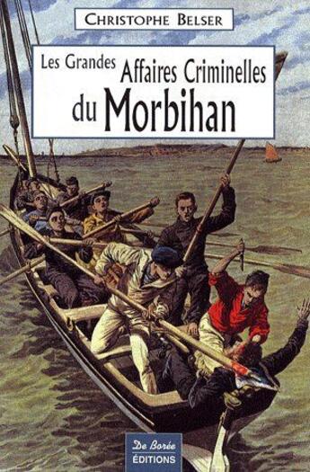 Couverture du livre « Les grandes affaires criminelles du Morbihan » de Belser C aux éditions De Boree