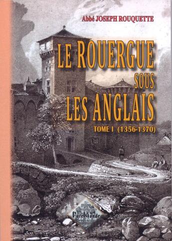 Couverture du livre « Le rouergue sous les anglais Tome 1 (1356-1370) » de Joseph Rouquette aux éditions Editions Des Regionalismes