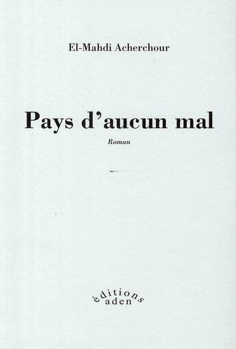 Couverture du livre « Pays d'aucun mal » de Acherchour et El-Mahdi aux éditions Aden Belgique