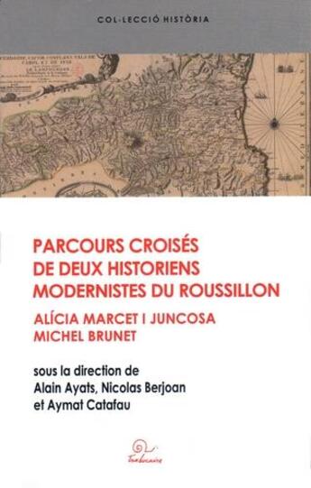 Couverture du livre « Parcours croisés de deux historiens modernistes du Roussillon : Alicia Marcet i Juncosa et Michel Brunet » de Aymat Catafau et Nicolas Berjoan et Alain Ayats aux éditions Trabucaire