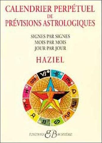 Couverture du livre « Calendrier perpétuel des prévisions astrologiques ; signes par signes, mois par mois, jour par jour » de Haziel aux éditions Bussiere