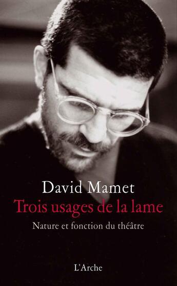 Couverture du livre « Trois usages de la lame ; nature et fonction du théâtre » de David Mamet aux éditions L'arche