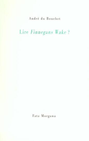 Couverture du livre « Lire Finnegan's Wake ? » de Andre Du Bouchet aux éditions Fata Morgana