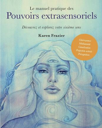 Couverture du livre « Le manuel pratique des pouvoirs extrasensoriels : découvrez et explorez votre sixième sens » de Karen Frazier aux éditions Medicis