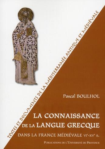 Couverture du livre « La connaissance de la lanque grecque dans la France médiévale, VIe-XVe siècle » de Pascal Boulhol aux éditions Pu De Provence