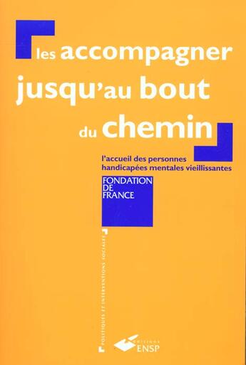 Couverture du livre « Les accompagner jusqu'au bout du chemin » de Fondation De France aux éditions Ehesp