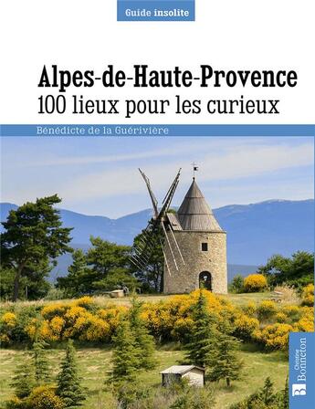 Couverture du livre « Alpes de Haute-Provence ; 100 lieux pour les curieux » de Benedicte De La Gueriviere aux éditions Bonneton