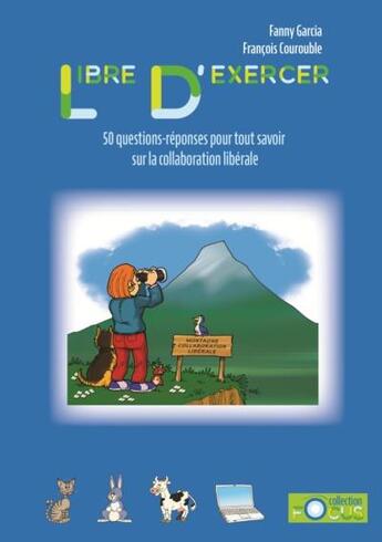 Couverture du livre « Libre d'exercer : 50 questions-réponses pour tout savoir sur la collaboration libérale » de Fanny Garica et Francois Courouble aux éditions Le Point Veterinaire