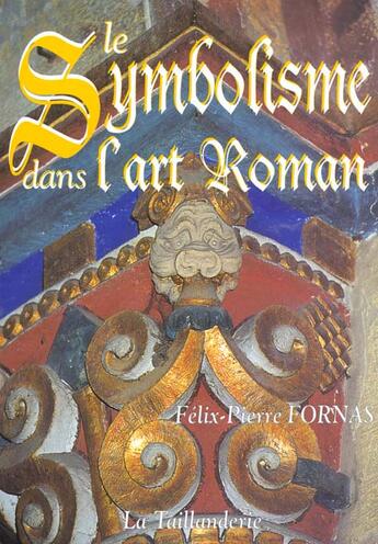 Couverture du livre « Le Symbolisme Dans L'Art Roman » de Felix-Pierre Fornas aux éditions La Taillanderie