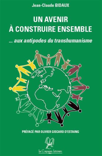 Couverture du livre « Un avenir à construire ensemble ; aux antipodes du transhumanisme » de Jean-Claude Bidaux aux éditions La Compagnie Litteraire