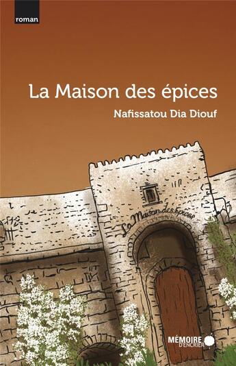 Couverture du livre « La maison des épices » de Nafissatou Dia Diouf aux éditions Memoire D'encrier