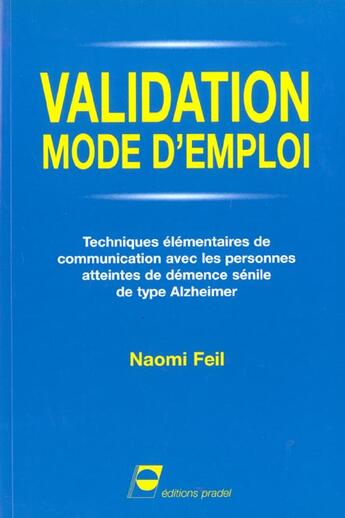 Couverture du livre « Validation mode d'emploi techniques elementaires de communication avec les perso - techniques elemen » de Naomi Feil aux éditions Pradel