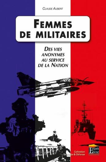 Couverture du livre « Femmes de militaires ; des vies anonymes au service de la nation » de Claude Aubert aux éditions Regi Arm