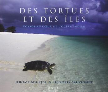 Couverture du livre « Des tortues et des îles ; voyage au coeur de l'océan indien » de Jerome Bourjea et Hendrik Sauvignet aux éditions Le Regard Du Vivant