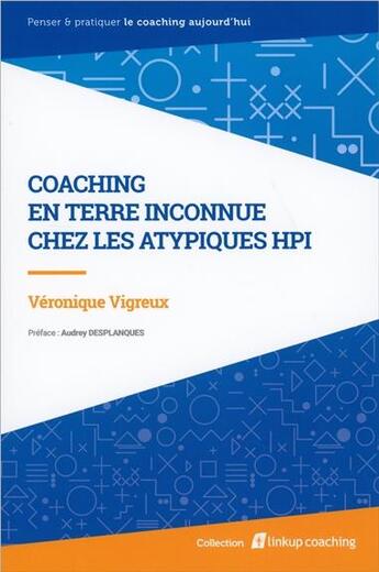 Couverture du livre « Coaching en terre inconnue ; chez les atypiques HPI » de Veronique Vigreux aux éditions Equation De La Conscience