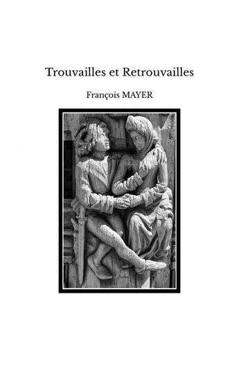 Couverture du livre « Trouvailles et Retrouvailles » de Francois Mayer aux éditions Thebookedition.com