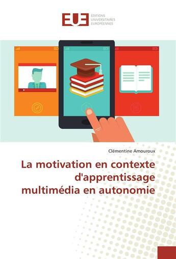 Couverture du livre « La motivation en contexte d'apprentissage multimedia en autonomie » de Amouroux Clementine aux éditions Editions Universitaires Europeennes