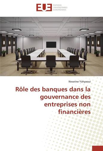 Couverture du livre « Rôle des banques dans la gouvernance des entreprises non financières » de Nessrine Yahyaoui aux éditions Editions Universitaires Europeennes